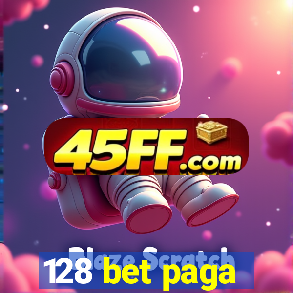128 bet paga